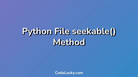Python Tutorial: Understanding the Seekable() Method in Python File Handling